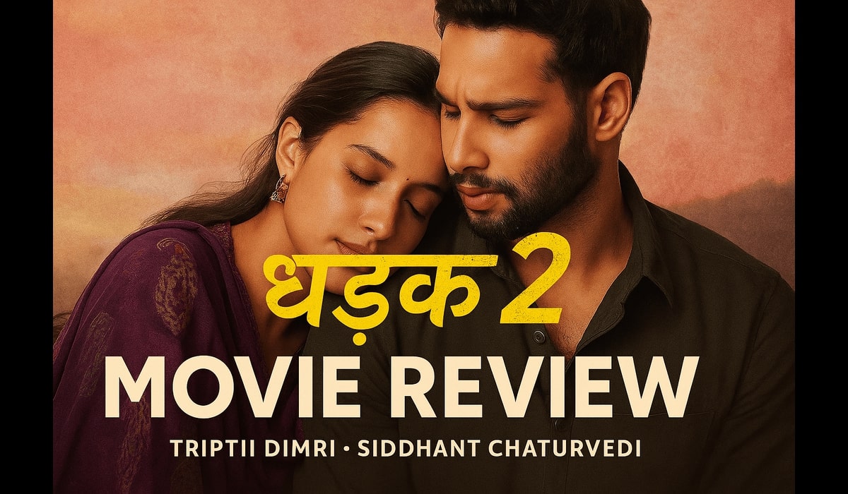 Dhadak 2 Movie Review Poster Featuring Siddhant Chaturvedi and Triptii Dimri | Bollywood Romantic Drama 2025 |